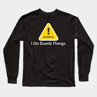 i do dumb thing Long Sleeve T-Shirt